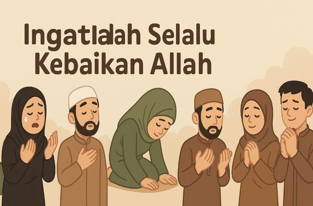 Ingatlah Selalu Kebaikan Allah